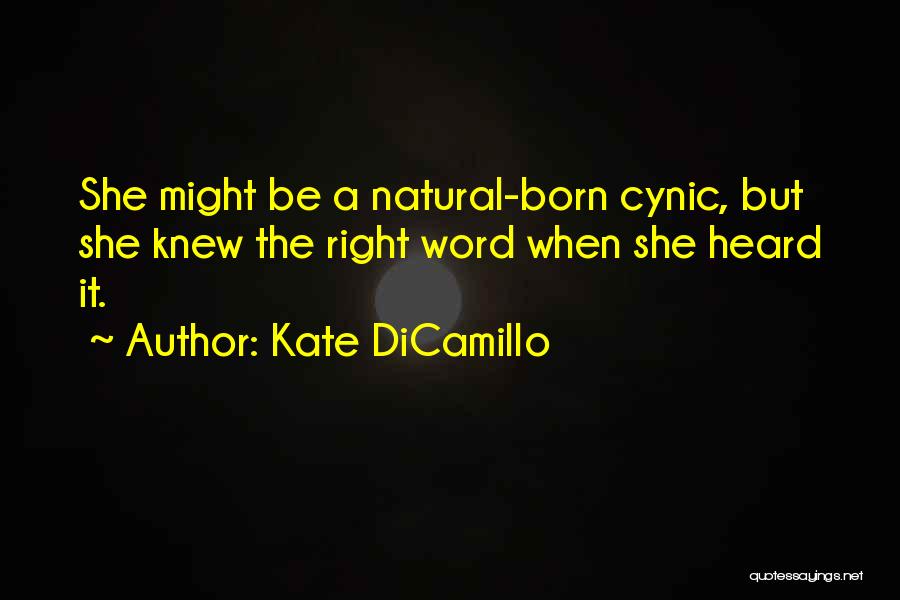 Kate DiCamillo Quotes: She Might Be A Natural-born Cynic, But She Knew The Right Word When She Heard It.