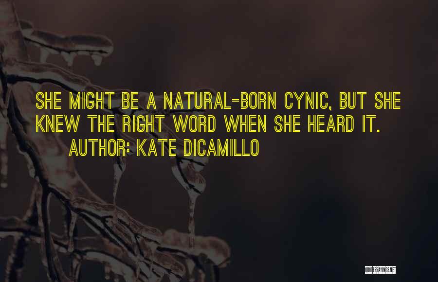 Kate DiCamillo Quotes: She Might Be A Natural-born Cynic, But She Knew The Right Word When She Heard It.