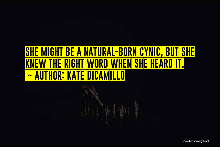 Kate DiCamillo Quotes: She Might Be A Natural-born Cynic, But She Knew The Right Word When She Heard It.