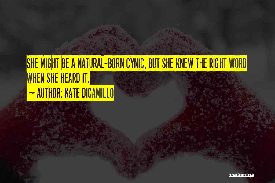 Kate DiCamillo Quotes: She Might Be A Natural-born Cynic, But She Knew The Right Word When She Heard It.