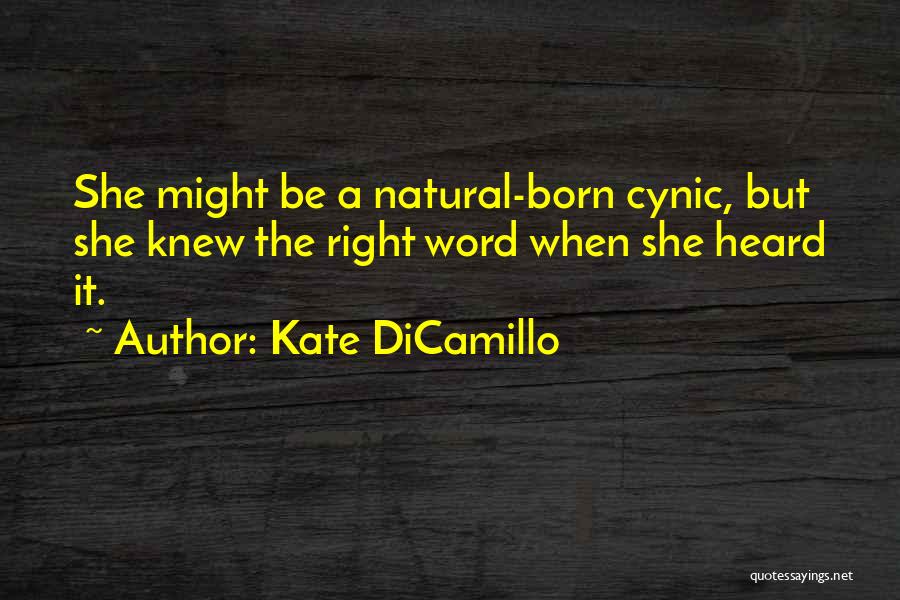 Kate DiCamillo Quotes: She Might Be A Natural-born Cynic, But She Knew The Right Word When She Heard It.