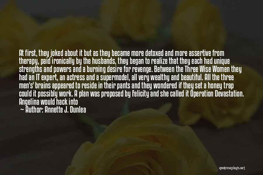 Annette J. Dunlea Quotes: At First, They Joked About It But As They Became More Detoxed And More Assertive From Therapy, Paid Ironically By