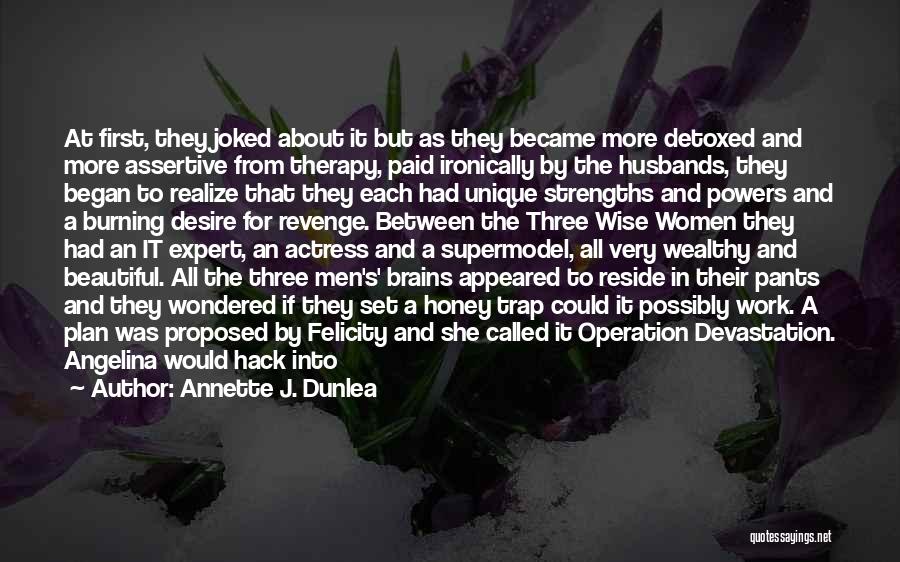 Annette J. Dunlea Quotes: At First, They Joked About It But As They Became More Detoxed And More Assertive From Therapy, Paid Ironically By