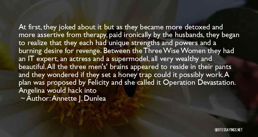 Annette J. Dunlea Quotes: At First, They Joked About It But As They Became More Detoxed And More Assertive From Therapy, Paid Ironically By