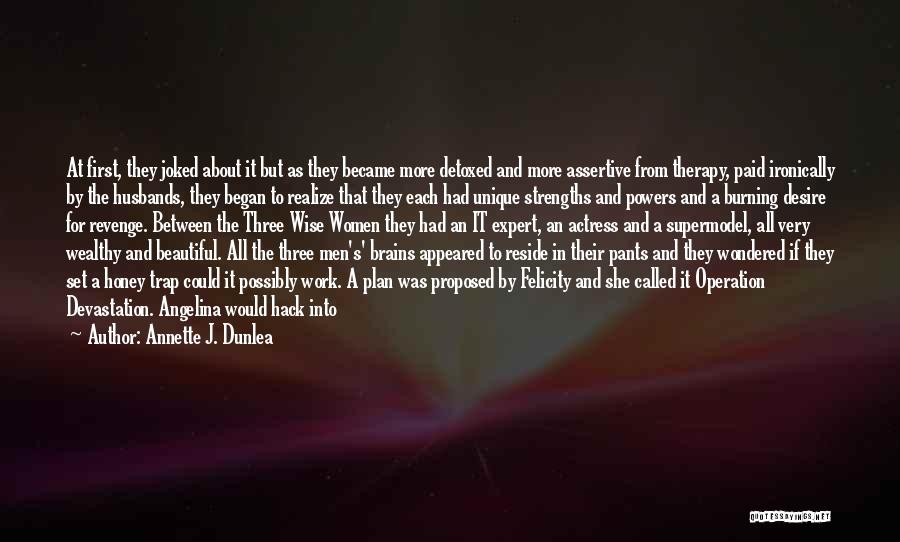 Annette J. Dunlea Quotes: At First, They Joked About It But As They Became More Detoxed And More Assertive From Therapy, Paid Ironically By