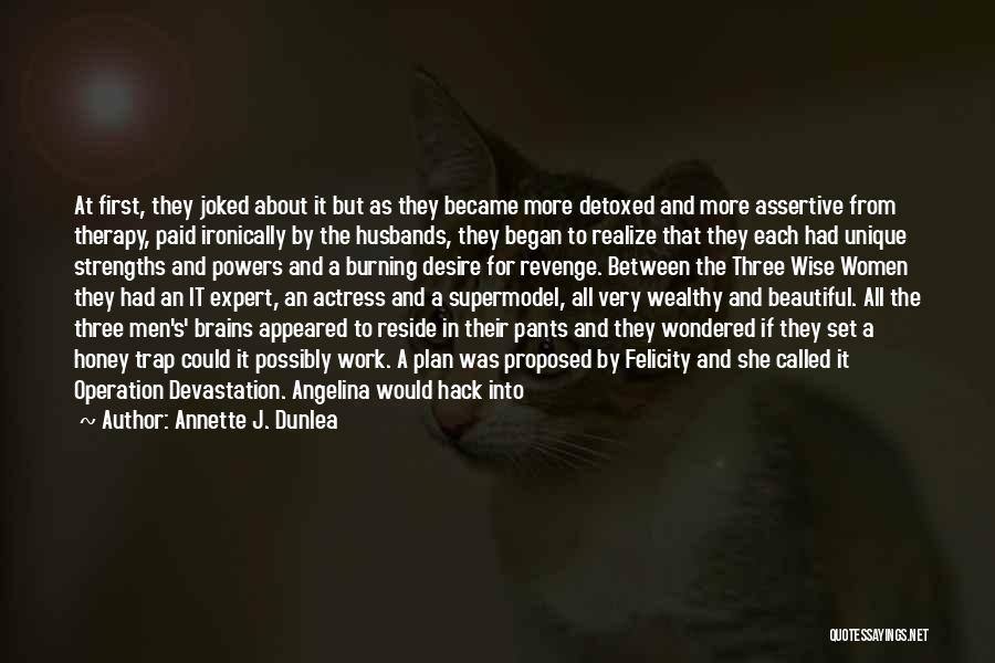 Annette J. Dunlea Quotes: At First, They Joked About It But As They Became More Detoxed And More Assertive From Therapy, Paid Ironically By