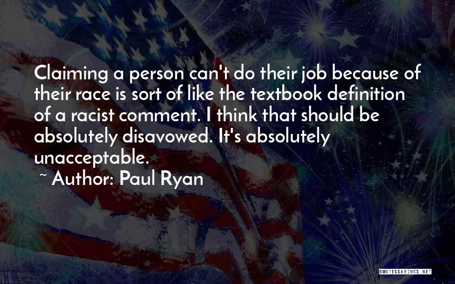 Paul Ryan Quotes: Claiming A Person Can't Do Their Job Because Of Their Race Is Sort Of Like The Textbook Definition Of A