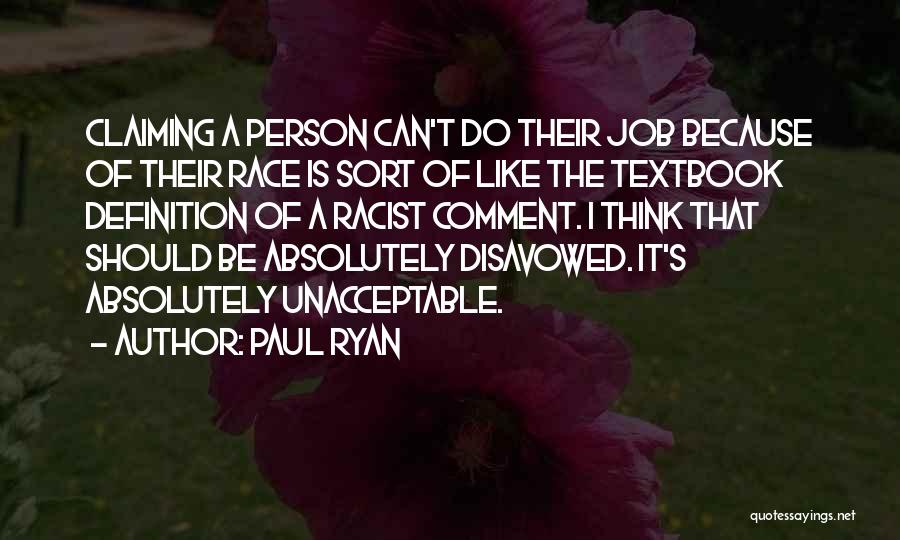 Paul Ryan Quotes: Claiming A Person Can't Do Their Job Because Of Their Race Is Sort Of Like The Textbook Definition Of A