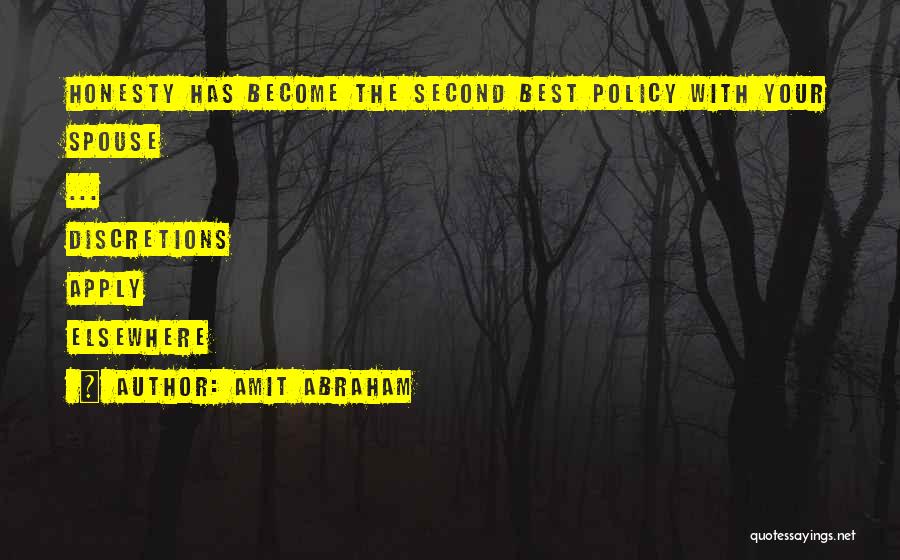 Amit Abraham Quotes: Honesty Has Become The Second Best Policy With Your Spouse ... Discretions Apply Elsewhere