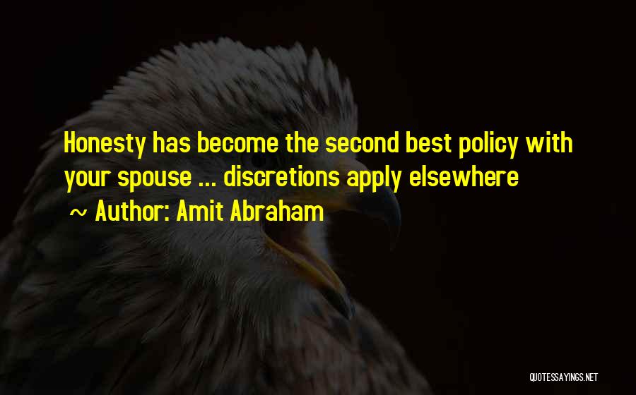 Amit Abraham Quotes: Honesty Has Become The Second Best Policy With Your Spouse ... Discretions Apply Elsewhere