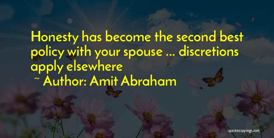 Amit Abraham Quotes: Honesty Has Become The Second Best Policy With Your Spouse ... Discretions Apply Elsewhere