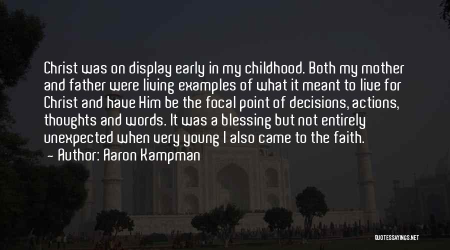 Aaron Kampman Quotes: Christ Was On Display Early In My Childhood. Both My Mother And Father Were Living Examples Of What It Meant