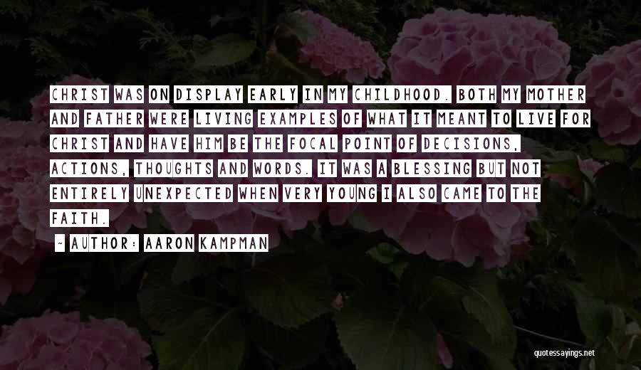 Aaron Kampman Quotes: Christ Was On Display Early In My Childhood. Both My Mother And Father Were Living Examples Of What It Meant