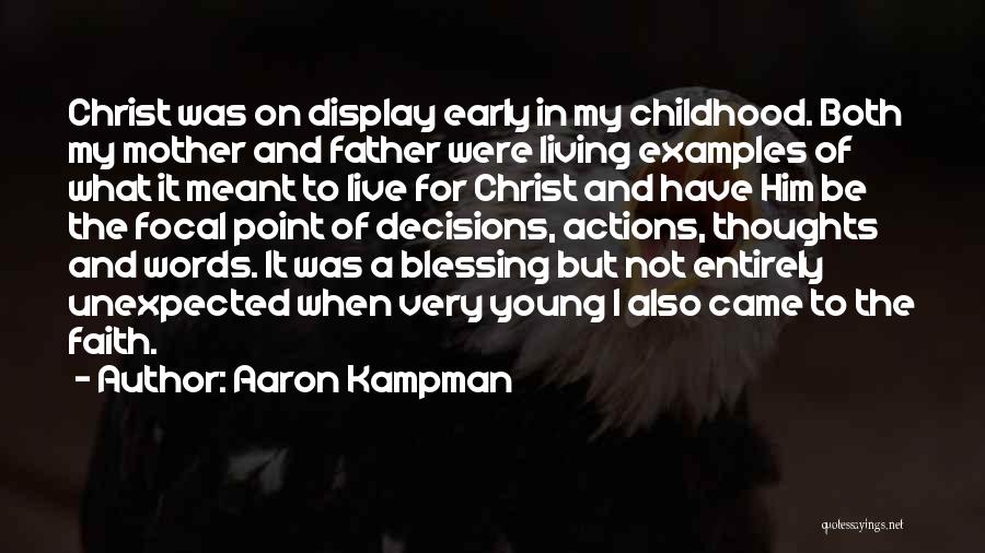 Aaron Kampman Quotes: Christ Was On Display Early In My Childhood. Both My Mother And Father Were Living Examples Of What It Meant