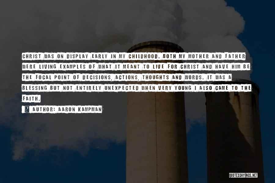 Aaron Kampman Quotes: Christ Was On Display Early In My Childhood. Both My Mother And Father Were Living Examples Of What It Meant