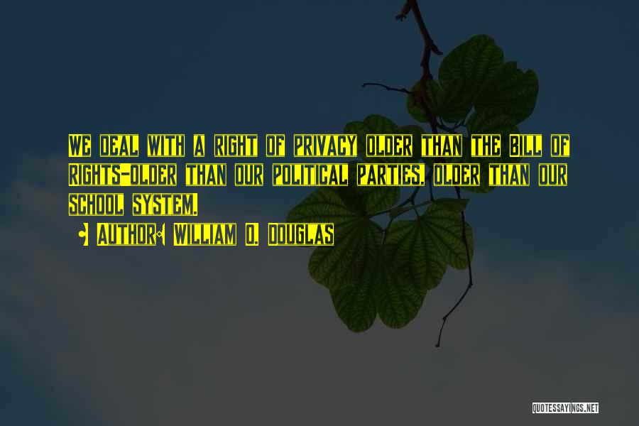 William O. Douglas Quotes: We Deal With A Right Of Privacy Older Than The Bill Of Rights-older Than Our Political Parties, Older Than Our
