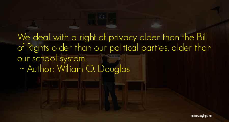 William O. Douglas Quotes: We Deal With A Right Of Privacy Older Than The Bill Of Rights-older Than Our Political Parties, Older Than Our