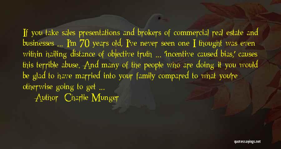 Charlie Munger Quotes: If You Take Sales Presentations And Brokers Of Commercial Real Estate And Businesses ... I'm 70 Years Old, I've Never