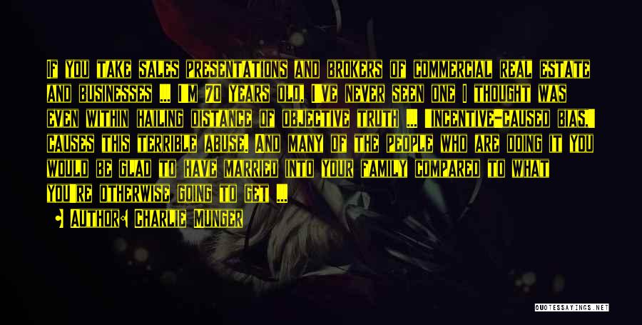 Charlie Munger Quotes: If You Take Sales Presentations And Brokers Of Commercial Real Estate And Businesses ... I'm 70 Years Old, I've Never