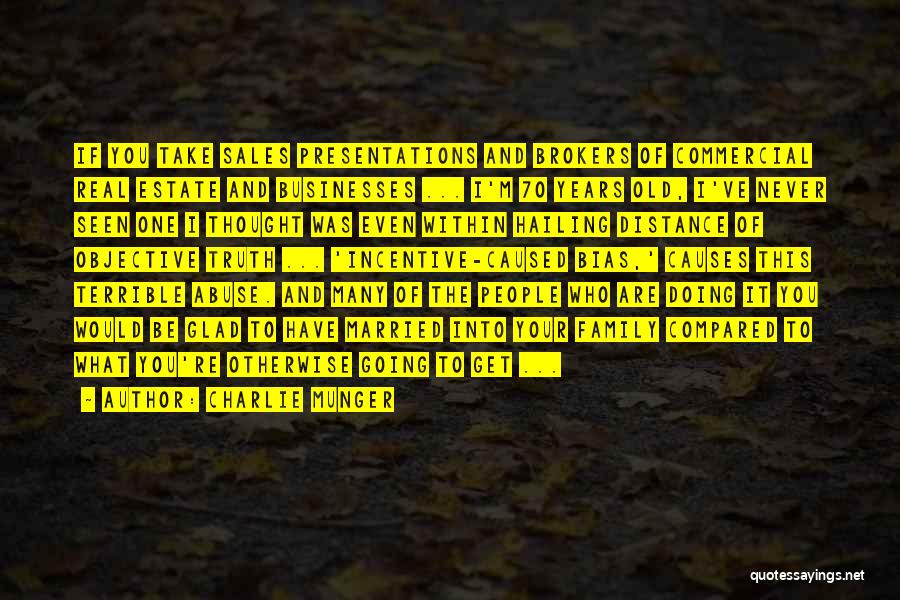 Charlie Munger Quotes: If You Take Sales Presentations And Brokers Of Commercial Real Estate And Businesses ... I'm 70 Years Old, I've Never