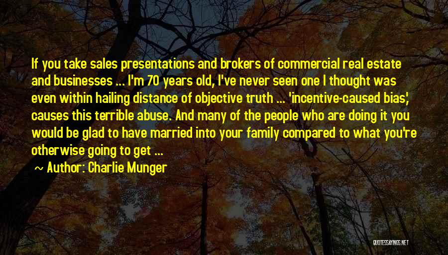 Charlie Munger Quotes: If You Take Sales Presentations And Brokers Of Commercial Real Estate And Businesses ... I'm 70 Years Old, I've Never