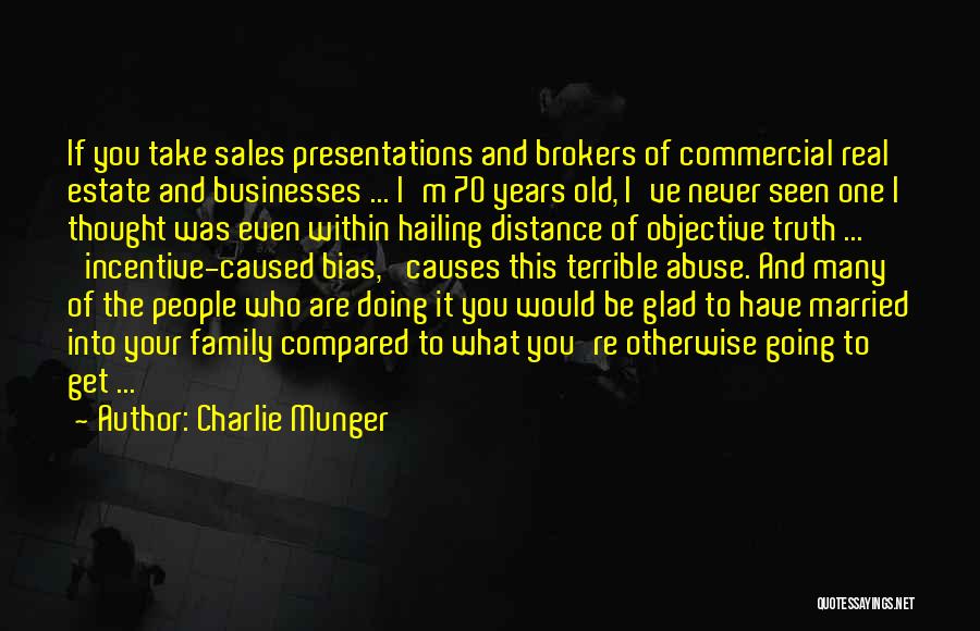 Charlie Munger Quotes: If You Take Sales Presentations And Brokers Of Commercial Real Estate And Businesses ... I'm 70 Years Old, I've Never