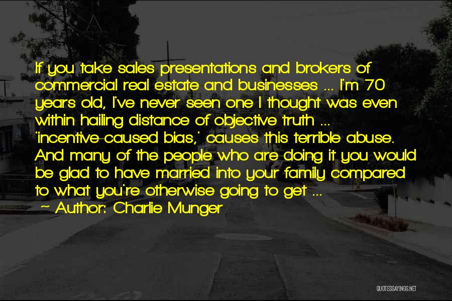 Charlie Munger Quotes: If You Take Sales Presentations And Brokers Of Commercial Real Estate And Businesses ... I'm 70 Years Old, I've Never