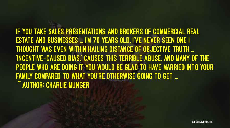 Charlie Munger Quotes: If You Take Sales Presentations And Brokers Of Commercial Real Estate And Businesses ... I'm 70 Years Old, I've Never