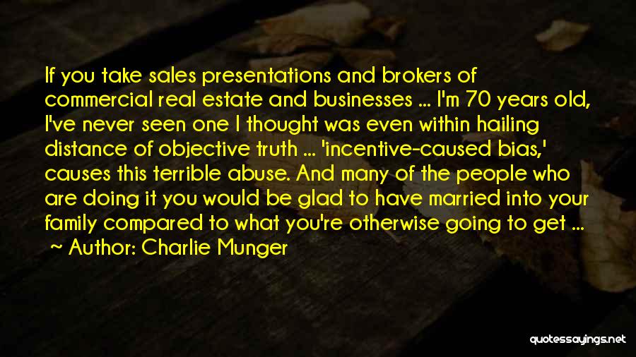 Charlie Munger Quotes: If You Take Sales Presentations And Brokers Of Commercial Real Estate And Businesses ... I'm 70 Years Old, I've Never