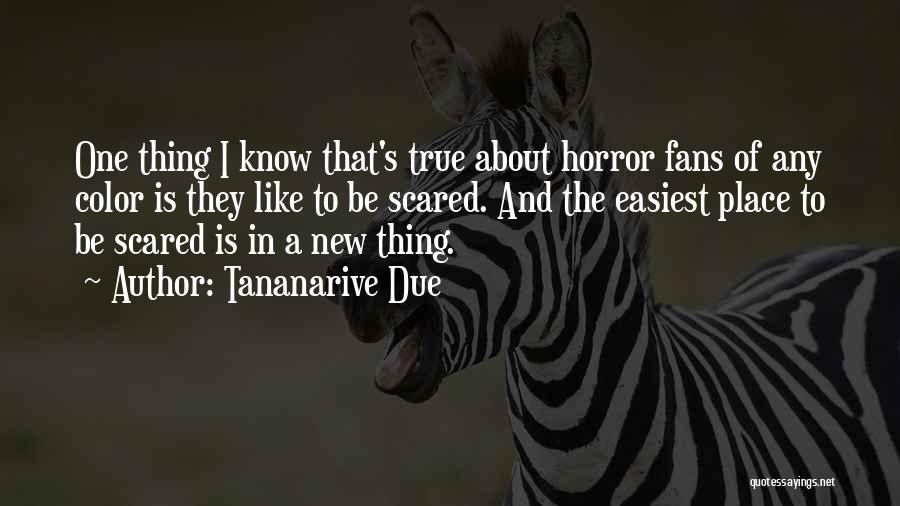 Tananarive Due Quotes: One Thing I Know That's True About Horror Fans Of Any Color Is They Like To Be Scared. And The