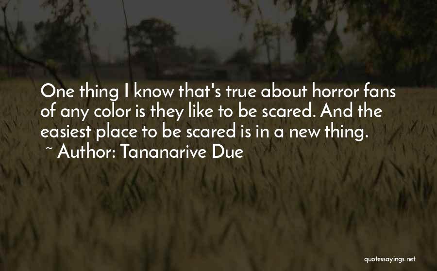 Tananarive Due Quotes: One Thing I Know That's True About Horror Fans Of Any Color Is They Like To Be Scared. And The