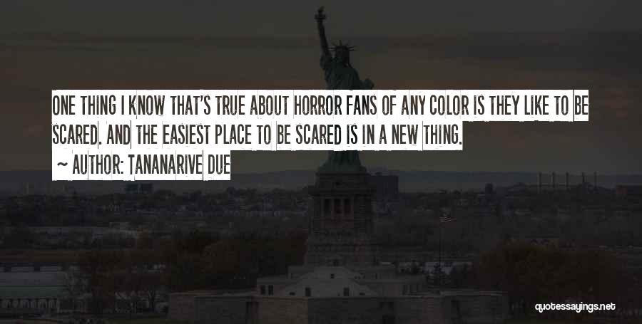 Tananarive Due Quotes: One Thing I Know That's True About Horror Fans Of Any Color Is They Like To Be Scared. And The