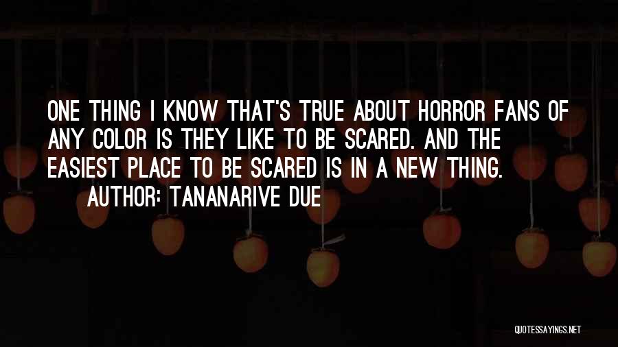 Tananarive Due Quotes: One Thing I Know That's True About Horror Fans Of Any Color Is They Like To Be Scared. And The