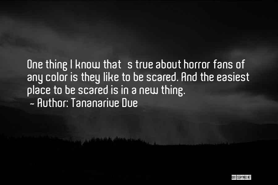 Tananarive Due Quotes: One Thing I Know That's True About Horror Fans Of Any Color Is They Like To Be Scared. And The