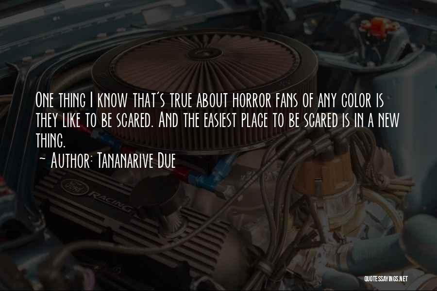 Tananarive Due Quotes: One Thing I Know That's True About Horror Fans Of Any Color Is They Like To Be Scared. And The