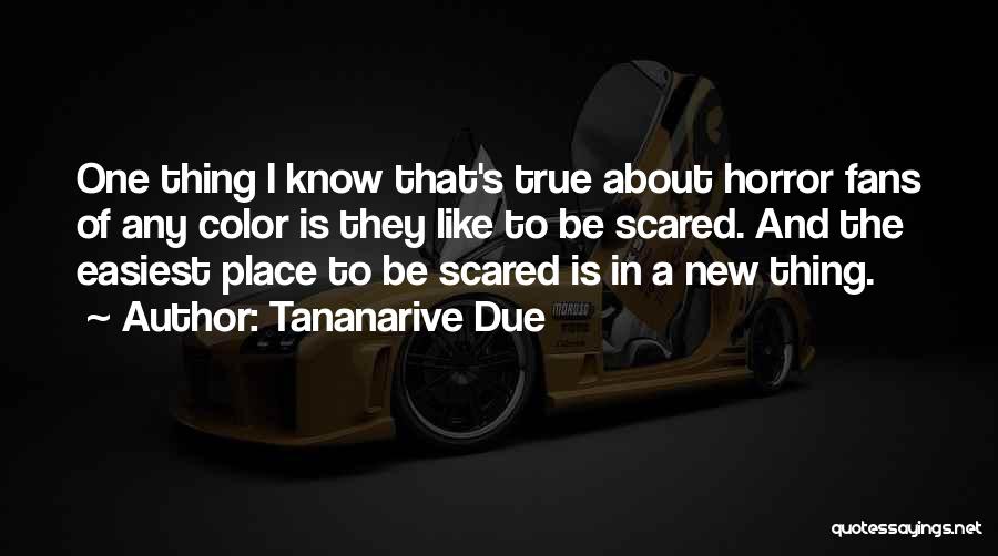 Tananarive Due Quotes: One Thing I Know That's True About Horror Fans Of Any Color Is They Like To Be Scared. And The