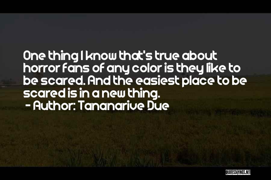 Tananarive Due Quotes: One Thing I Know That's True About Horror Fans Of Any Color Is They Like To Be Scared. And The