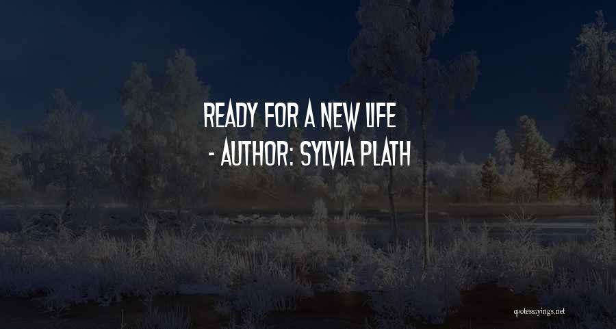 Sylvia Plath Quotes: Ready For A New Life