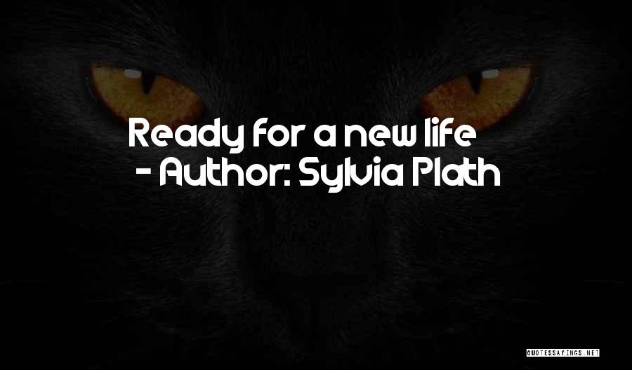 Sylvia Plath Quotes: Ready For A New Life