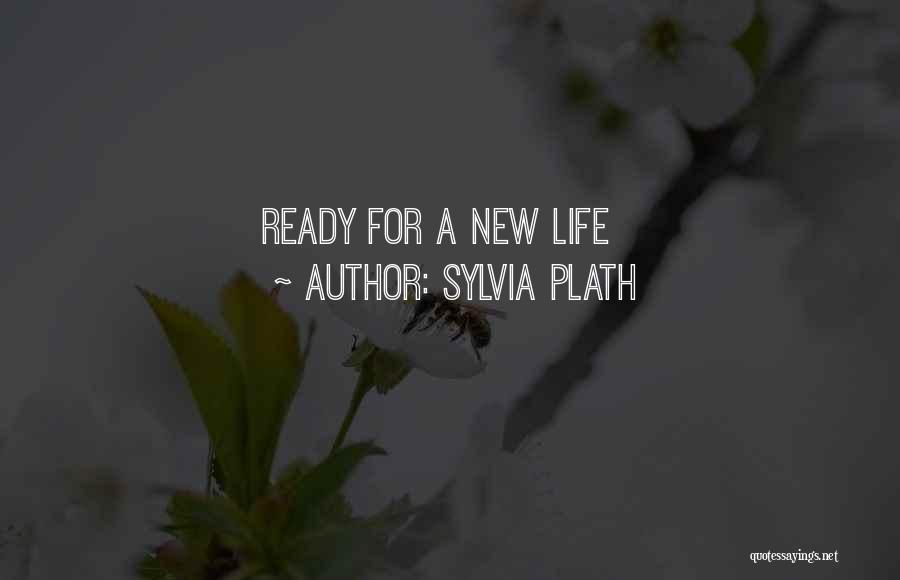 Sylvia Plath Quotes: Ready For A New Life