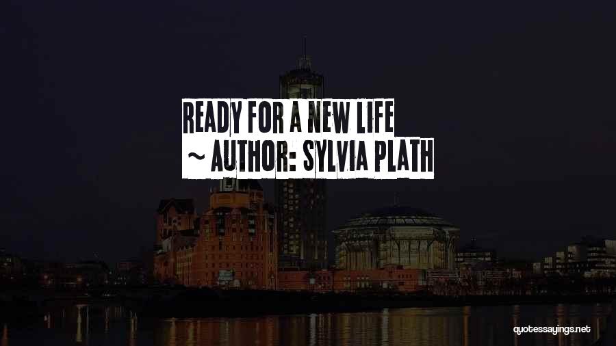 Sylvia Plath Quotes: Ready For A New Life