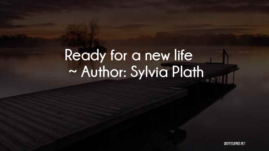 Sylvia Plath Quotes: Ready For A New Life