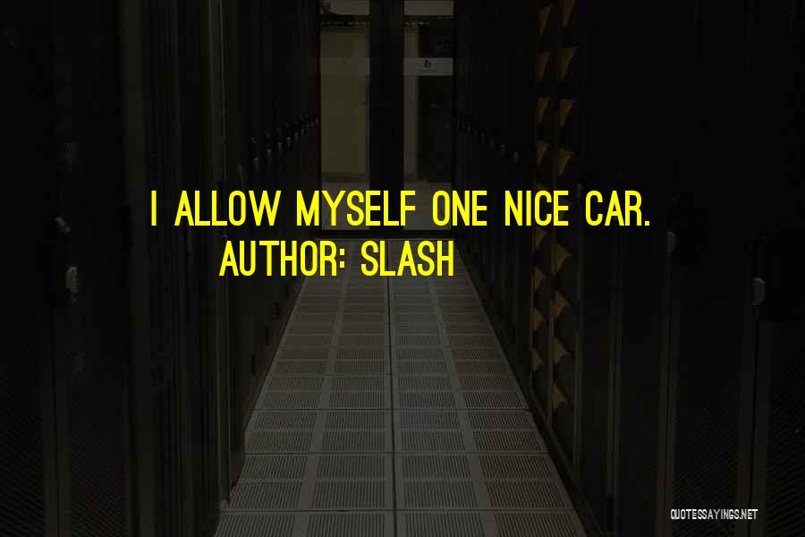 Slash Quotes: I Allow Myself One Nice Car.