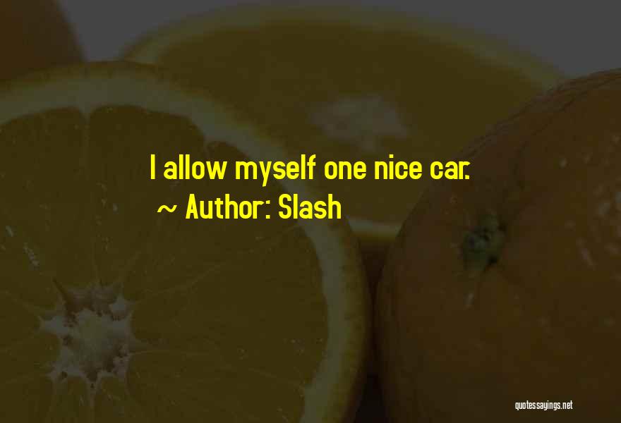 Slash Quotes: I Allow Myself One Nice Car.