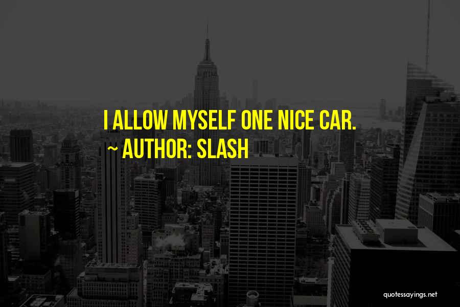 Slash Quotes: I Allow Myself One Nice Car.