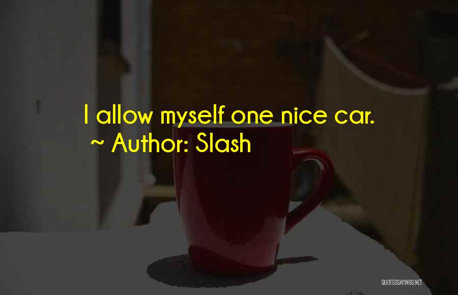 Slash Quotes: I Allow Myself One Nice Car.