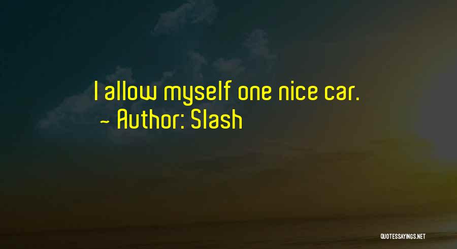 Slash Quotes: I Allow Myself One Nice Car.