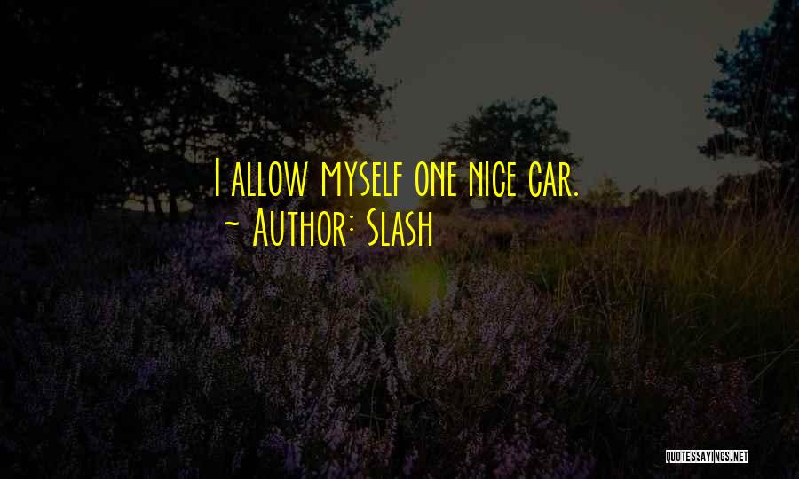 Slash Quotes: I Allow Myself One Nice Car.