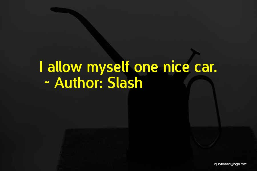 Slash Quotes: I Allow Myself One Nice Car.