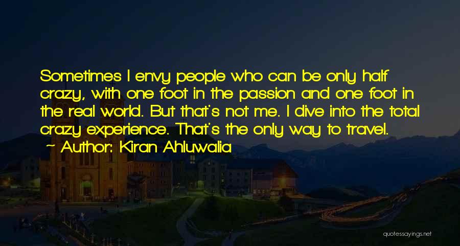 Kiran Ahluwalia Quotes: Sometimes I Envy People Who Can Be Only Half Crazy, With One Foot In The Passion And One Foot In